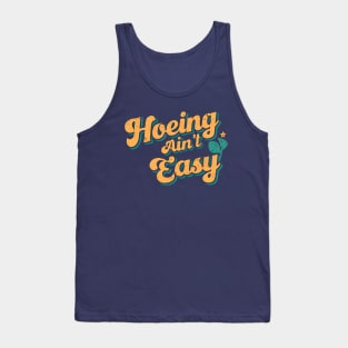 Hoeing Ain't Easy | Gardening Tank Top